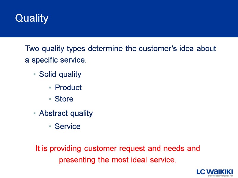 Quality Two quality types determine the customer’s idea about  a specific service. 